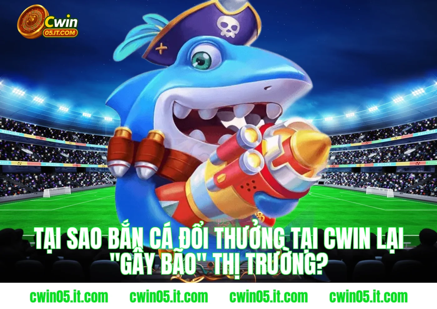 Tại sao bắn cá đổi thưởng tại Cwin lại "gây bão" thị trường?