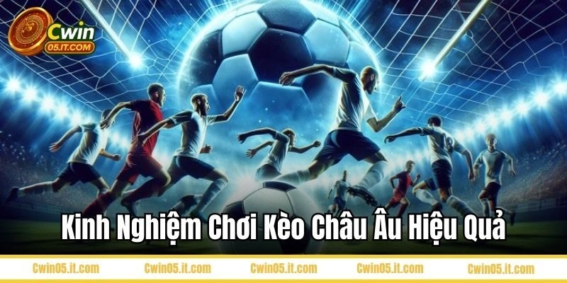 Kinh nghiệm chơi kèo châu âu hiệu quả